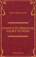 Guy De Maupassant Complete Original Short Stories Feathers Classics