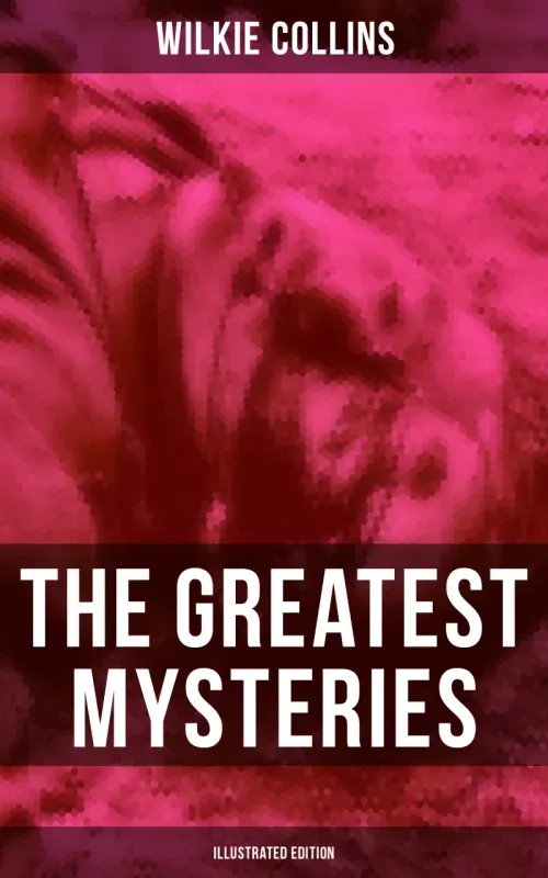 The Greatest Mysteries of Wilkie Collins Illustrated Edition