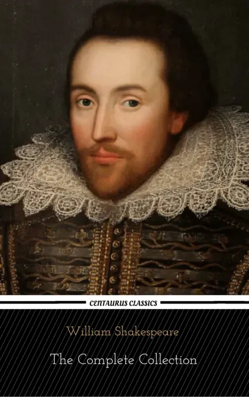 William Shakespeare The Complete Collection Centaurus Classics 37 Plays  160 Sonnets  5 Poetry Books