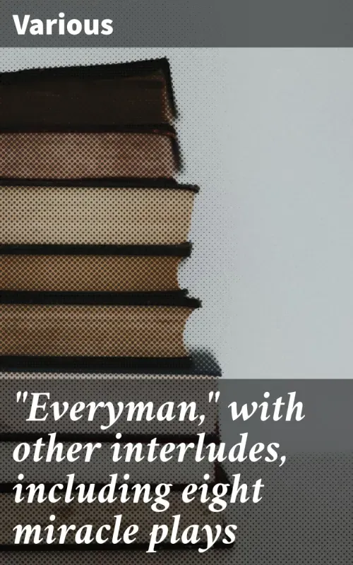 Everyman with other interludes including eight miracle plays