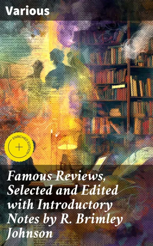 Famous Reviews Selected and Edited with Introductory Notes by R Brimley Johnson