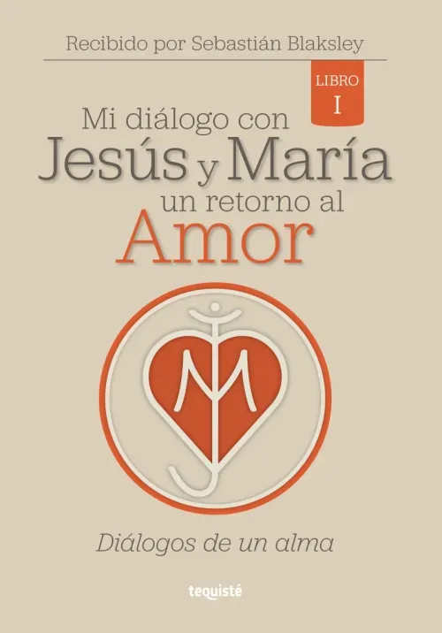 Mi dialogo con Jesus y Maria Un retorno al amor