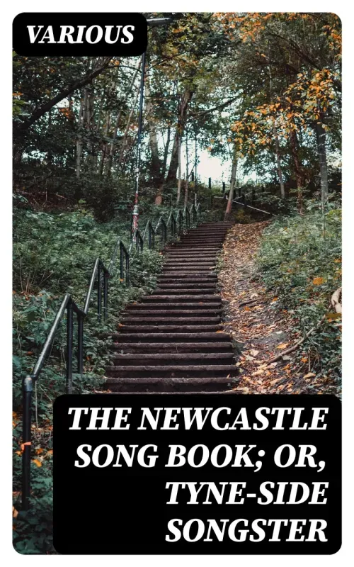 The Newcastle Song Book or Tyne-Side Songster