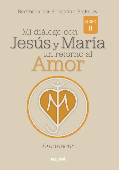 Mi dialogo con Jesus y Maria Un retorno al amor