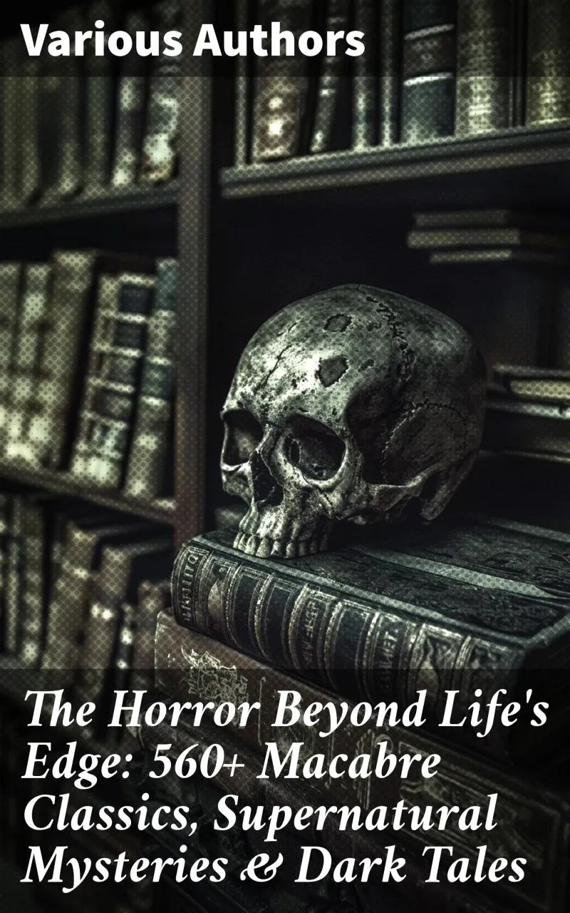 The Horror Beyond Lifes Edge 560 Macabre Classics Supernatural Mysteries  Dark Tales
