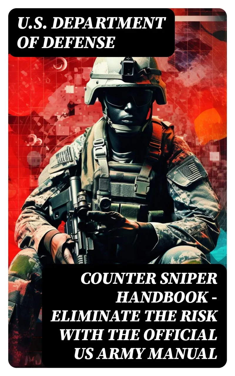 Counter Sniper Handbook - Eliminate the Risk with the Official US Army ...