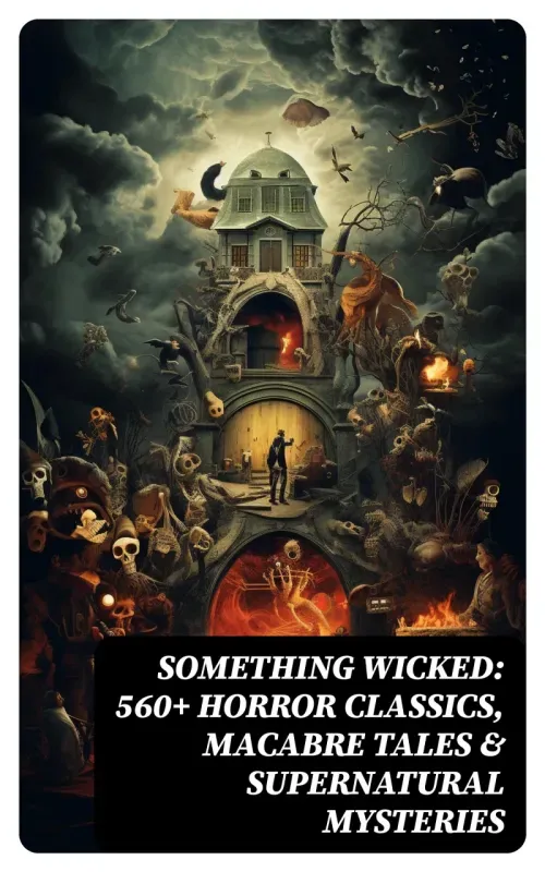Something Wicked 560 Horror Classics Macabre Tales  Supernatural Mysteries
