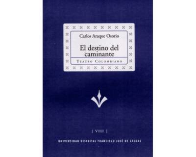 El destino del caminante Colección de Teatro Colombiano VIII