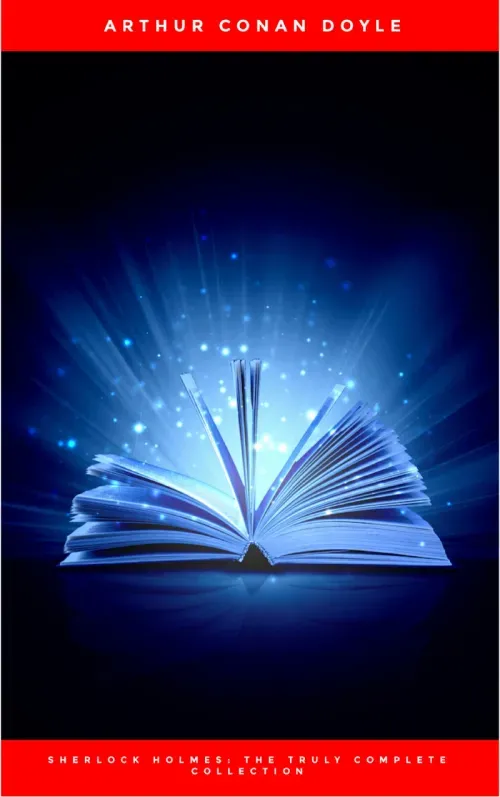 Sherlock Holmes The Truly Complete Collection the 60 official stories  the 6 unofficial stories