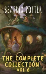 The Complete Beatrix Potter Collection vol 6  Tales  Original Illustrations
