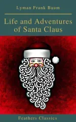 Life and Adventures of Santa Claus Feathers Classics
