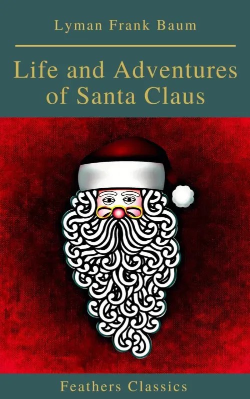 Life and Adventures of Santa Claus Feathers Classics