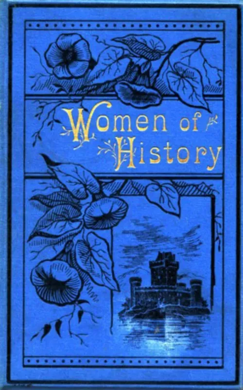 Women of History Selected from the Writings of Standard Authors