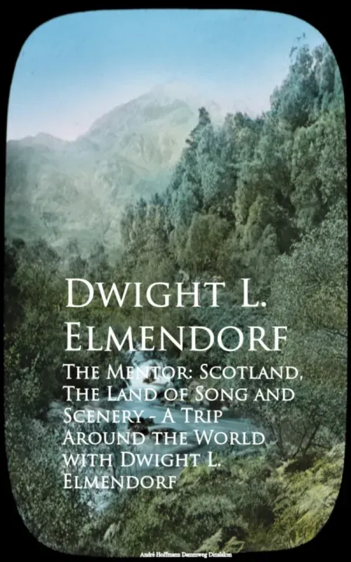 The Mentor Scotland The Land of Song and Scenerld with Dwight L Elmendorf