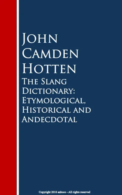 The Slang Dictionary Etymological Historical and Andecdotal