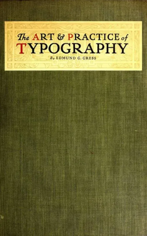 The Art and Practice of Typography - A Manual of American Printing