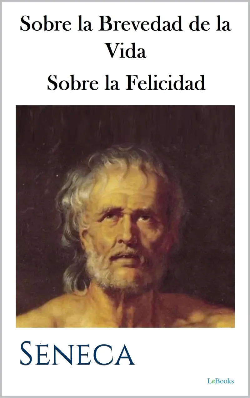 Sobre la Brevedad de la Vida - Sobre la Felicidad