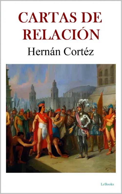 CARTAS DE RELACION - Hernan Cortes