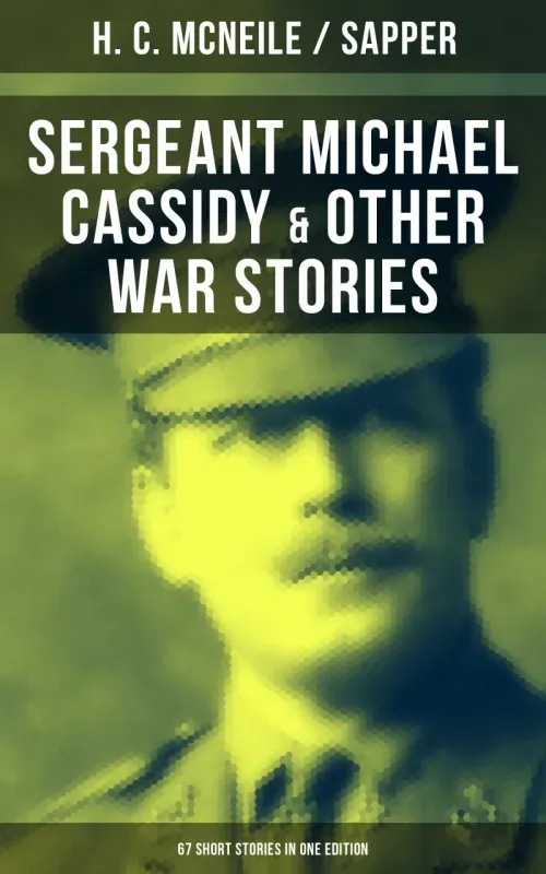 SERGEANT MICHAEL CASSIDY  OTHER WAR STORIES 67 Short Stories in One Edition