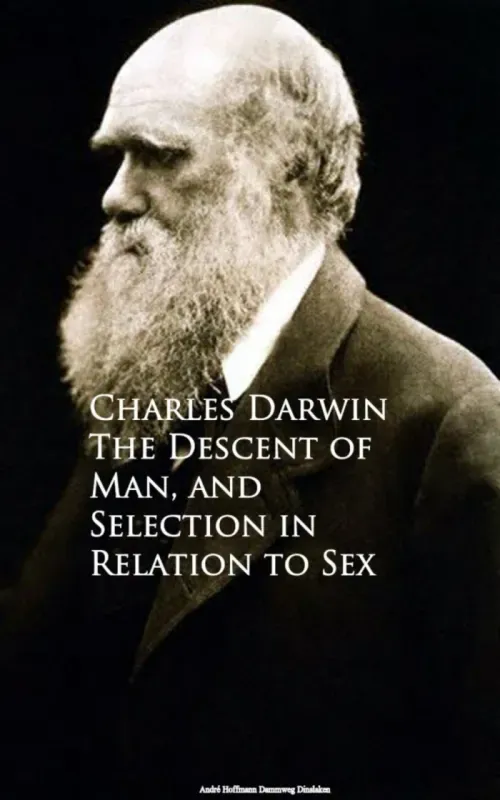 The Descent of Man and Selection in Relation to Sex