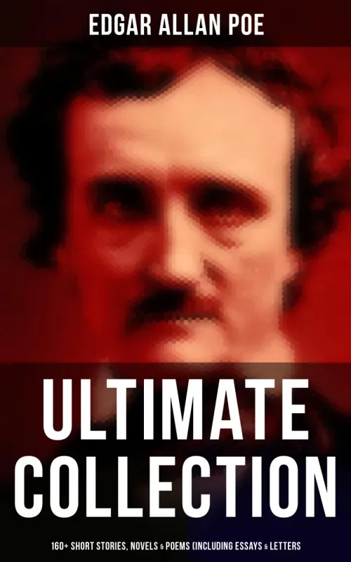 Edgar Allan Poe - Ultimate Collection 160 Short Stories Novels  Poems Including Essays  Letters