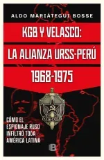 KGB y Velasco La alianza URSS-Peru 1968-1975