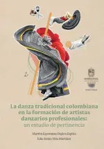 La danza tradicional colombiana en la formacion de artistas danzarios profesionales un estudio de pe