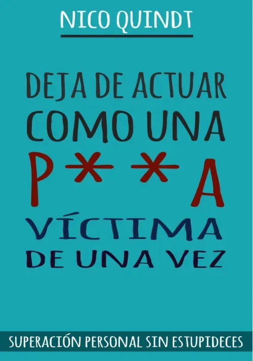 Deja de actuar como una pa victima de una vez