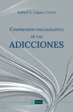 Comprension psicoanalitica de las adicciones