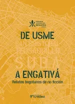 De Usme a Engativa Relatos bogotanos de no ficcion