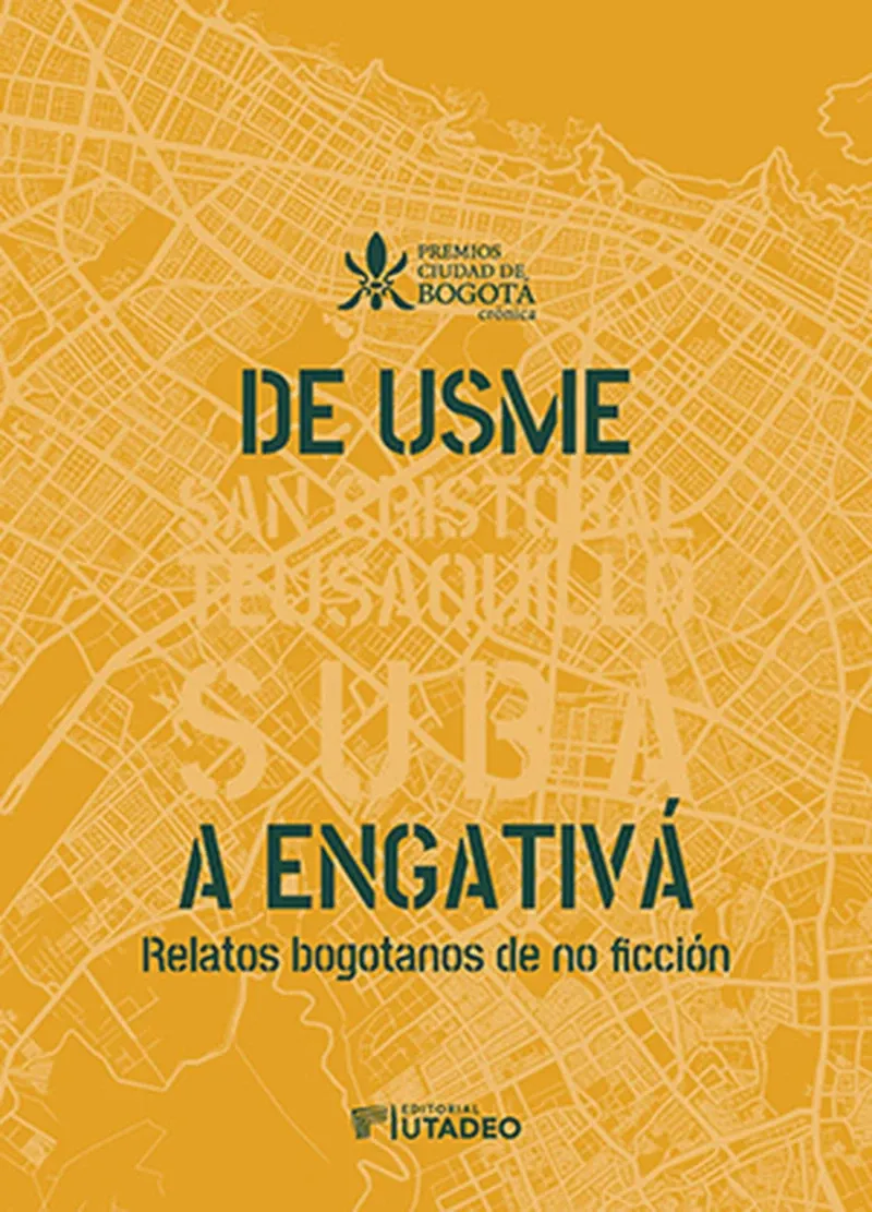 De Usme a Engativa Relatos bogotanos de no ficcion