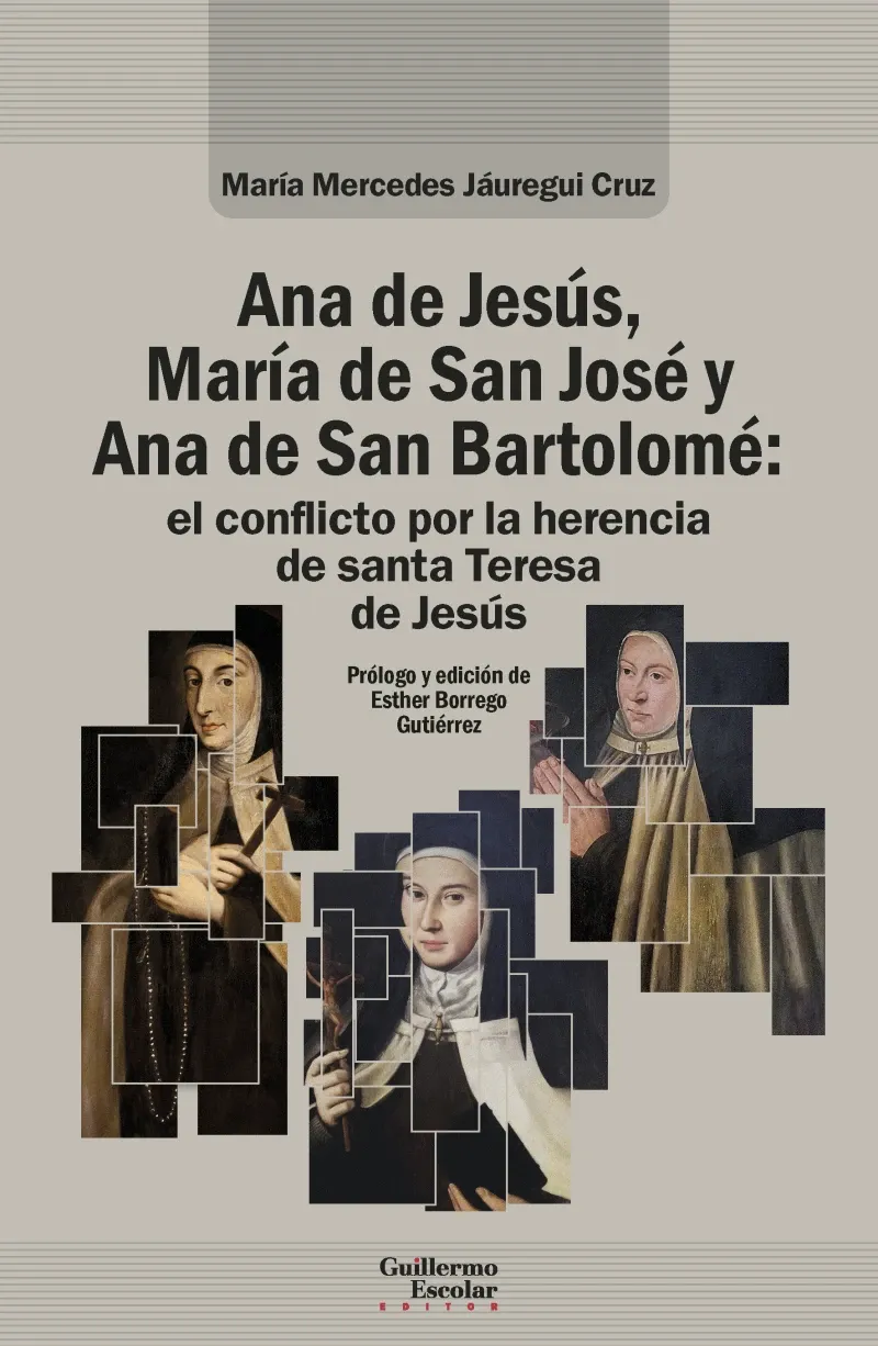 Ana de Jesus Maria de San Jose y Ana de San Bartolome el conflicto por la herencia de santa Teresa d