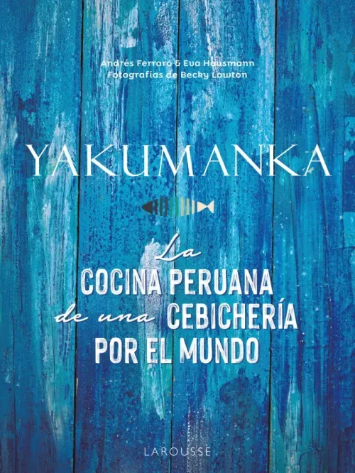 YAKUMANKA La cocina peruana de una cebicheria por el mundo
