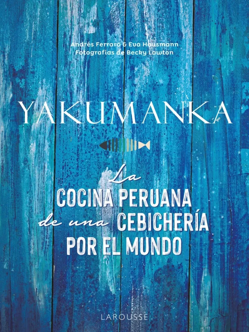 YAKUMANKA La cocina peruana de una cebicheria por el mundo