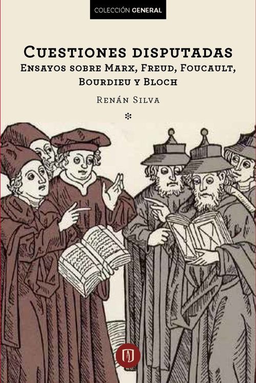 Cuestiones disputadas Ensayos sobre Marx Freud Foucault Bourdieu y Bloch
