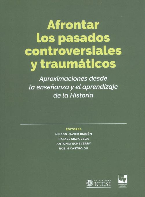 Afrontar los pasados controversiales y traumáticos Aproximaciones desde la enseñanza y el aprendizaje de la historia