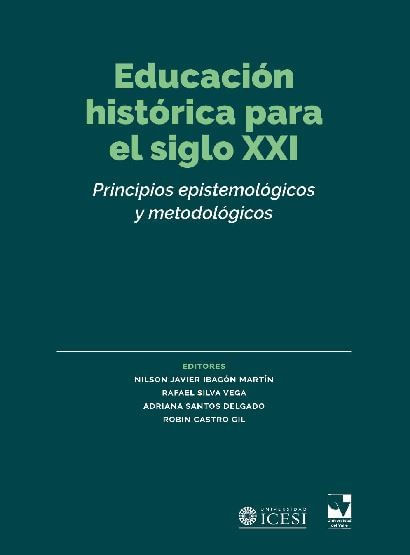 Educación histórica para el siglo XXI Principios epistemológicos y metodológicos