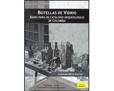 Botellas de Vidrio Bases para un catálogo arqueológico de Colombia