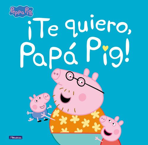 Te quiero Papa Pig Un cuento de Peppa Pig