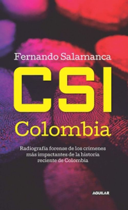 CSI Colombia Radiografía de los crímenes más impactantes de la historia reciente de Colombia