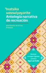 ?Ixatsika wewiyayarite Antologia narrativa de recreacion propia