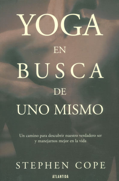 Yoga en busca de uno mismo Un camino para descubrir nuestro verdadero ser y manejarnos mejor en la vida