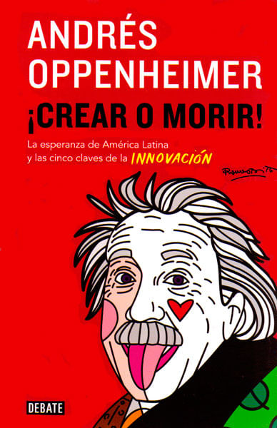 ¡Crear o morir! La esperanza de América Latina y las cinco claves de la innovación