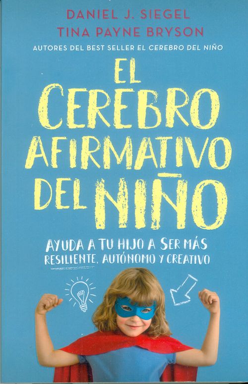 El cerebro afirmativo del niño Ayuda a tu hijo a ser más resiliente autónomo y creativo