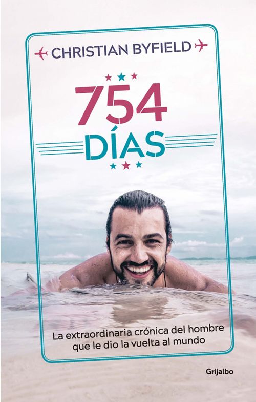 754 días La extraordinaria crónica del hombre que le dio la vuelta al mundo