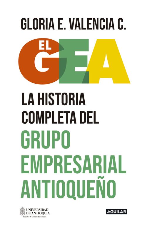 El GEA la historia completa del grupo empresarial antioqueño