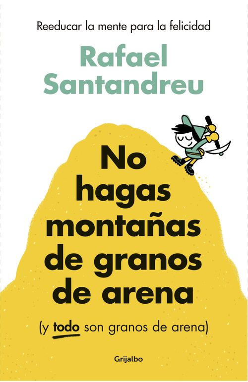 No hagas montañas de granos de arena y TODO son granos de arena