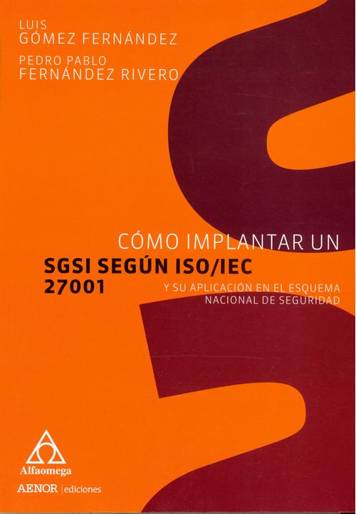 Como implantar un SGSI según ISO IEC 27001 y su aplicación en el esquema nacional de seguridad