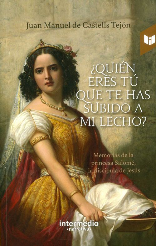 ¿Quién eres tú que te has subido  a mi lecho? Memorias de la princesa Salomé la discípula de Jesús