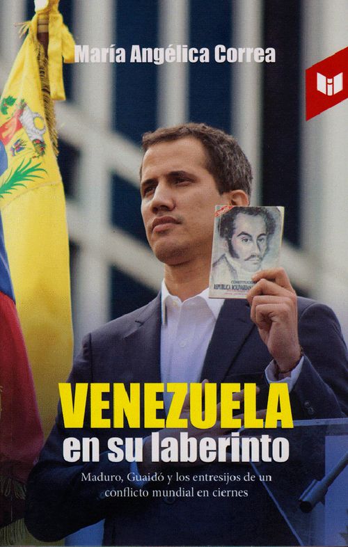 Venezuela en su laberinto Maduro Guaidó y los entresijos de un conflicto mundial en ciernes